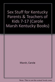 Sex Stuff for Kentucky Parents & Teachers of Kids 7-17 (Carole Marsh Kentucky Books)
