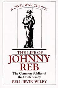 The Life of Johnny Reb: The Common Soldier of the Confederacy