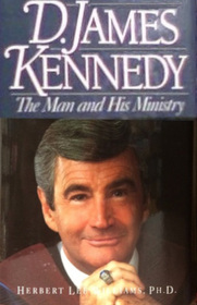 D. James Kennedy: The Man and His Ministry