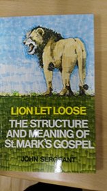 Lion Let Loose: The Structure  Meaning of st Mark's Gospel