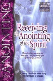 Receiving the Anointing of the Spirit (Holy Spirit Encounter Guide, V. 6)