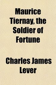 Maurice Tiernay, the Soldier of Fortune