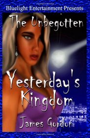 The Unbegotten: Yesterday's Kingdom
