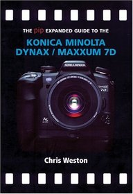 The PIP Expanded Guide to the Konica Minolta Dynax/Maxxum 7D (PIP Expanded Guide Series)