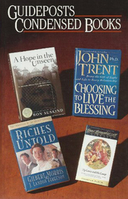 Guideposts Condensed Books: Riches Untold / A Hope in the Unseen/ Tip Lewis and His Lamp / Choosing to Live the Blessing