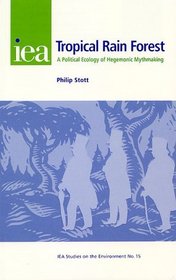Tropical Rain Forest: A Political Ecology of Hegemonic Mythmaking (Iea Studies on the Environment, 15)