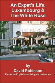 An Expat's Life, Luxembourg & The White Rose: Part of an Englishman Living Abroad Series