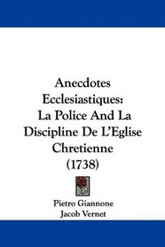Anecdotes Ecclesiastiques: La Police And La Discipline De L'Eglise Chretienne (1738) (French Edition)