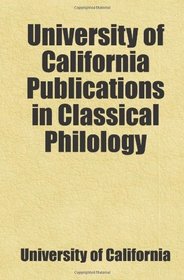 University of California Publications in Classical Philology: Includes free bonus books.