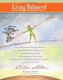 Living Balanced: Healthy Mind & Body Reference Guide (Volume 1)