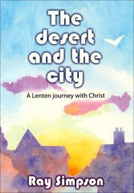 The Desert and the City: A Lenten Journey with Christ