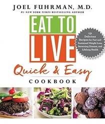 The Eat to Live Quick and Easy Cookbook