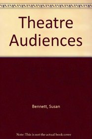Theatre Audiences: A Theory of Production and Reception