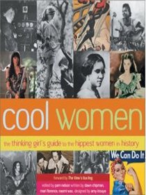 Cool Women: The Thinking Girl's Guide to the Hippest Women in History