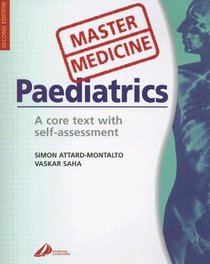 Master Medicine: Paediatrics: A Core Text with Self-Assessment
