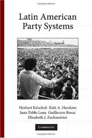 Latin American Party Systems (Cambridge Studies in Comparative Politics)