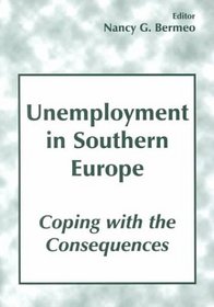 Unemployment in Southern Europe: Coping With the Consequences (South European Society  Politics (Paperback))