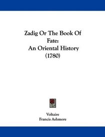 Zadig Or The Book Of Fate: An Oriental History (1780)