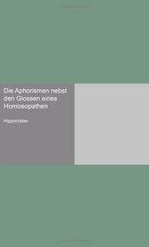 Die Aphorismen nebst den Glossen eines Homoeopathen (German Edition)