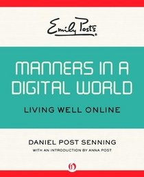 Emily Post's Manners in a Digital World: Living Well Online