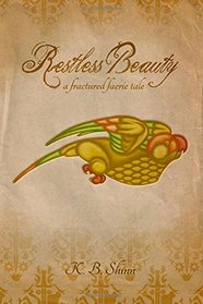 Restless Beauty: A Fractured Faerie Tale