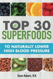 Top 30 Superfoods to Naturally Lower High Blood   Pressure: Top 30 Superfoods to Naturally Lower High Blood Pressure