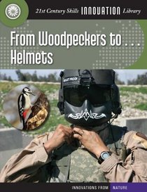 From Woodpeckers To... Helmets (21st Century Skills Innovation Library: Innovations from Nature)