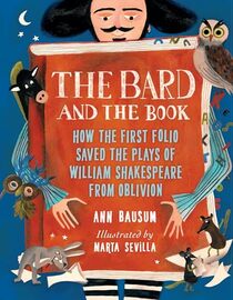 The Bard and the Book: How the First Folio Saved the Plays of William Shakespeare from Oblivion