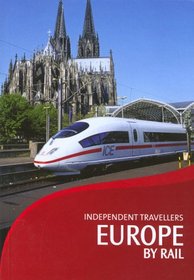 Independent Travellers Europe by Rail 2006: The Inter-railer's and Eurailer's Guide (Independent Travellers - Thomas Cook)
