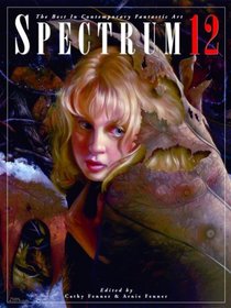 Spectrum 12 : The Best in Contemporary Fantastic Art (Spectrum  (Underwood Books))
