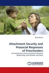 Attachment Security and Prosocial Responses of Preschoolers: An Examination of the Connection between Relationship with Mothers and Peers