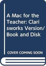 A Mac for the Teacher: Clarisworks Version/Book and Disk