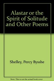 Alastar or the Spirit of Solitude and Other Poems