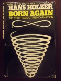 Born Again the Truth About Reincarnation