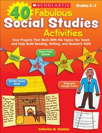 40 Fabulous Social Studies Activities: Easy Projects That Work With the Topics You Teach and Help Build Reading, Writing, and Research Skills