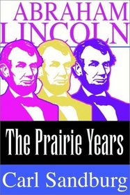 Abraham Lincoln:  The Prairie Years (Volume I)