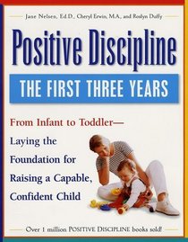 Positive Discipline: The First Three Years-Laying the Foundation for Raising a Capable, Confident Child