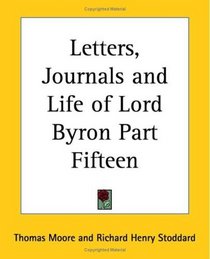 Letters, Journals and Life of Lord Byron Part Fifteen (pt.15)