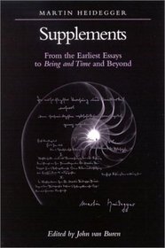 Supplements: From the Earliest Essays to Being and Time and Beyond (S U N Y Series in Contemporary Continental Philosophy)