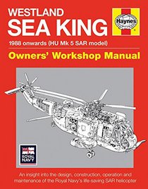 Westland Sea King Owners' Workshop Manual: 1988 onwards (HU Mk SAR model) - An insight into the design, construction, operation and maintenance of the Royal Navy's life-saving SAR helicopter