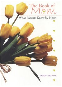 The Book of Mom: What Parents Know by Heart