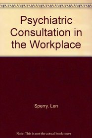 Psychiatric Consultation in the Workplace