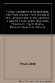 Political Leadership in the Bahamas: Interviews with the Prime Minister of the Commonwealth of the Bahamas & with the Leader of the Opposition (Occasional Papers Series / Bahamas Research Institute)