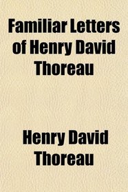 Familiar Letters of Henry David Thoreau