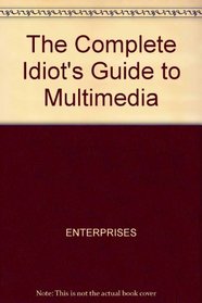 The Complete Idiot's Guide to Multimedia/Book and Cd-Rom