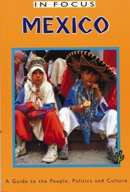 Mexico in Focus: A Guide to the People, Politics and Culture (In Focus)