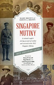 Singapore Mutiny: A Colonial Couple's Stirring Account of Combat and Survival in the 1915 Singapore Mutiny