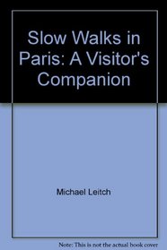 Slow Walks in Paris: A Visitor's Companion