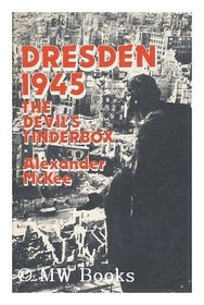 Dresden, 1945: The Devil's Tinderbox