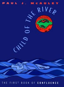 Child of the River: The First Book of Confluence (Confluence Trilogy (Hardcover))